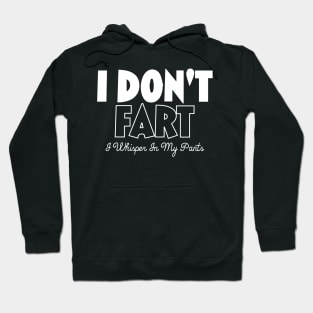 I Don't Fart. I Whisper In My Pants Hoodie